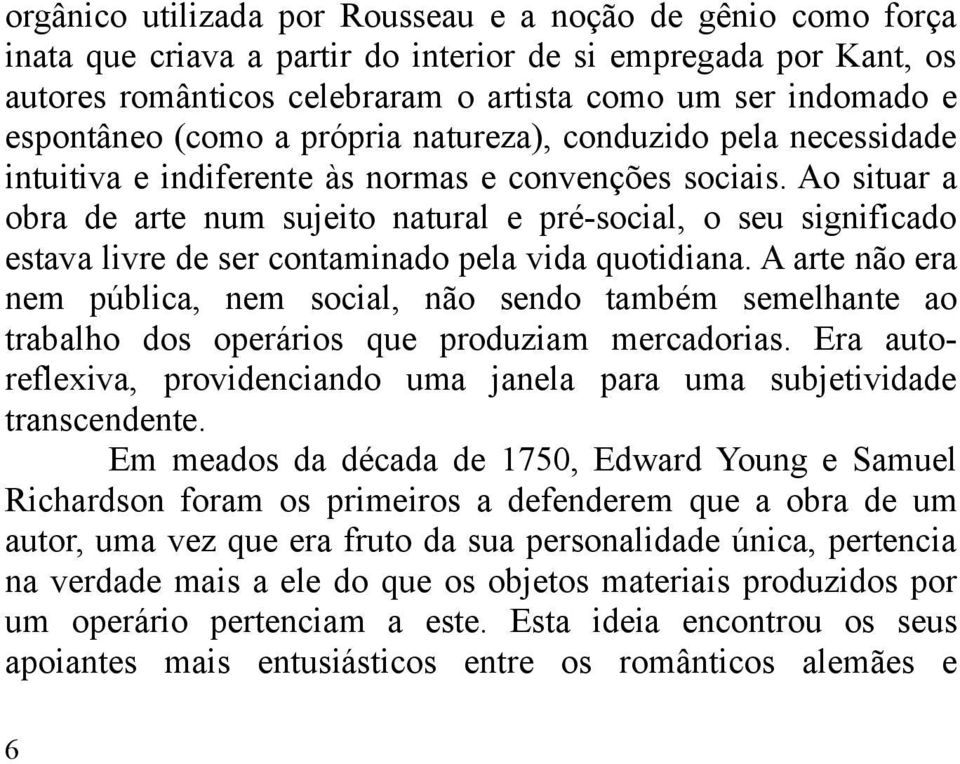 Ao situar a obra de arte num sujeito natural e pré-social, o seu significado estava livre de ser contaminado pela vida quotidiana.