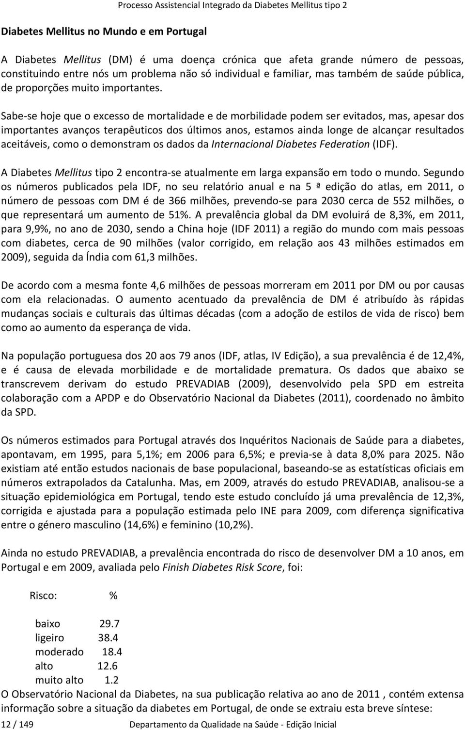 Sabe se hoje que o excesso de mortalidade e de morbilidade podem ser evitados, mas, apesar dos importantes avanços terapêuticos dos últimos anos, estamos ainda longe de alcançar resultados