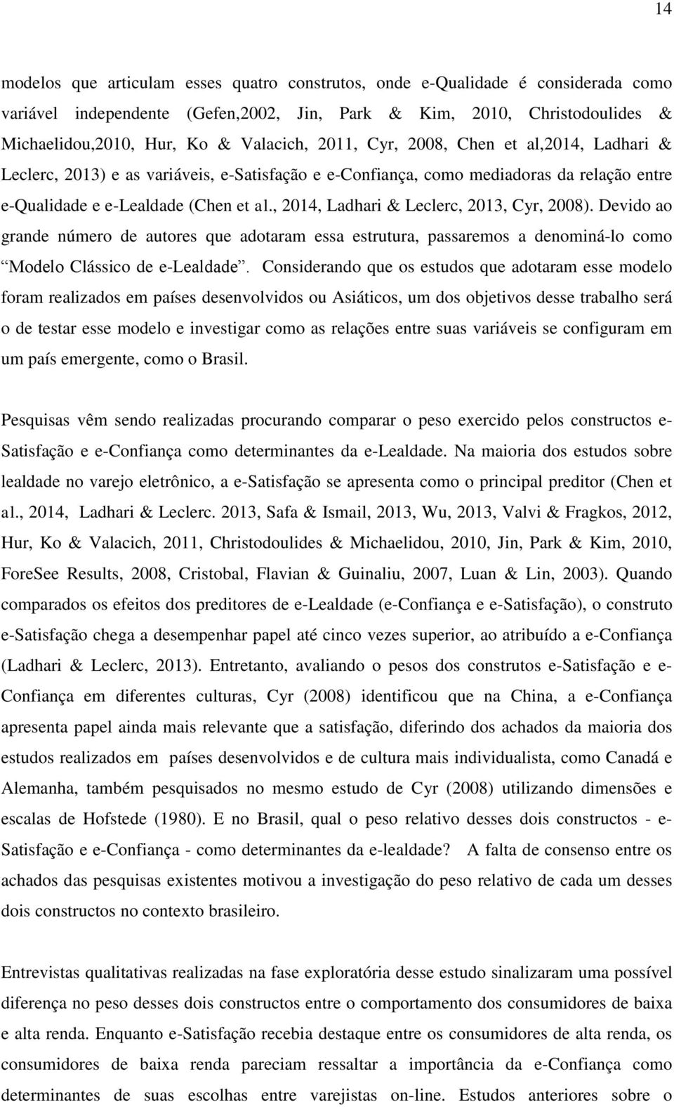 , 2014, Ladhari & Leclerc, 2013, Cyr, 2008). Devido ao grande número de autores que adotaram essa estrutura, passaremos a denominá-lo como Modelo Clássico de e-lealdade.