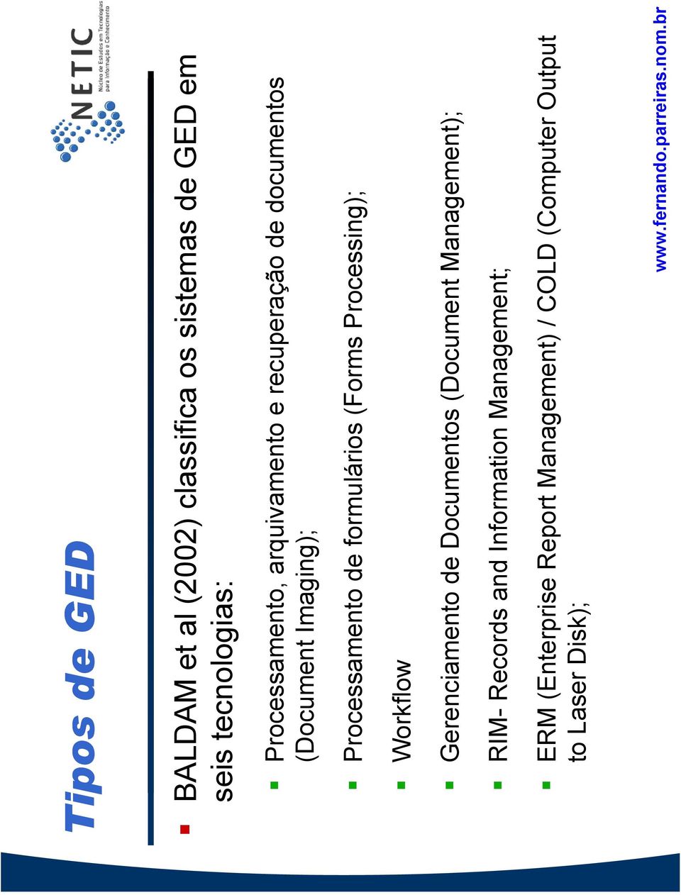 formulários (Forms Processing); Workflow Gerenciamento de Documentos (Document Management);