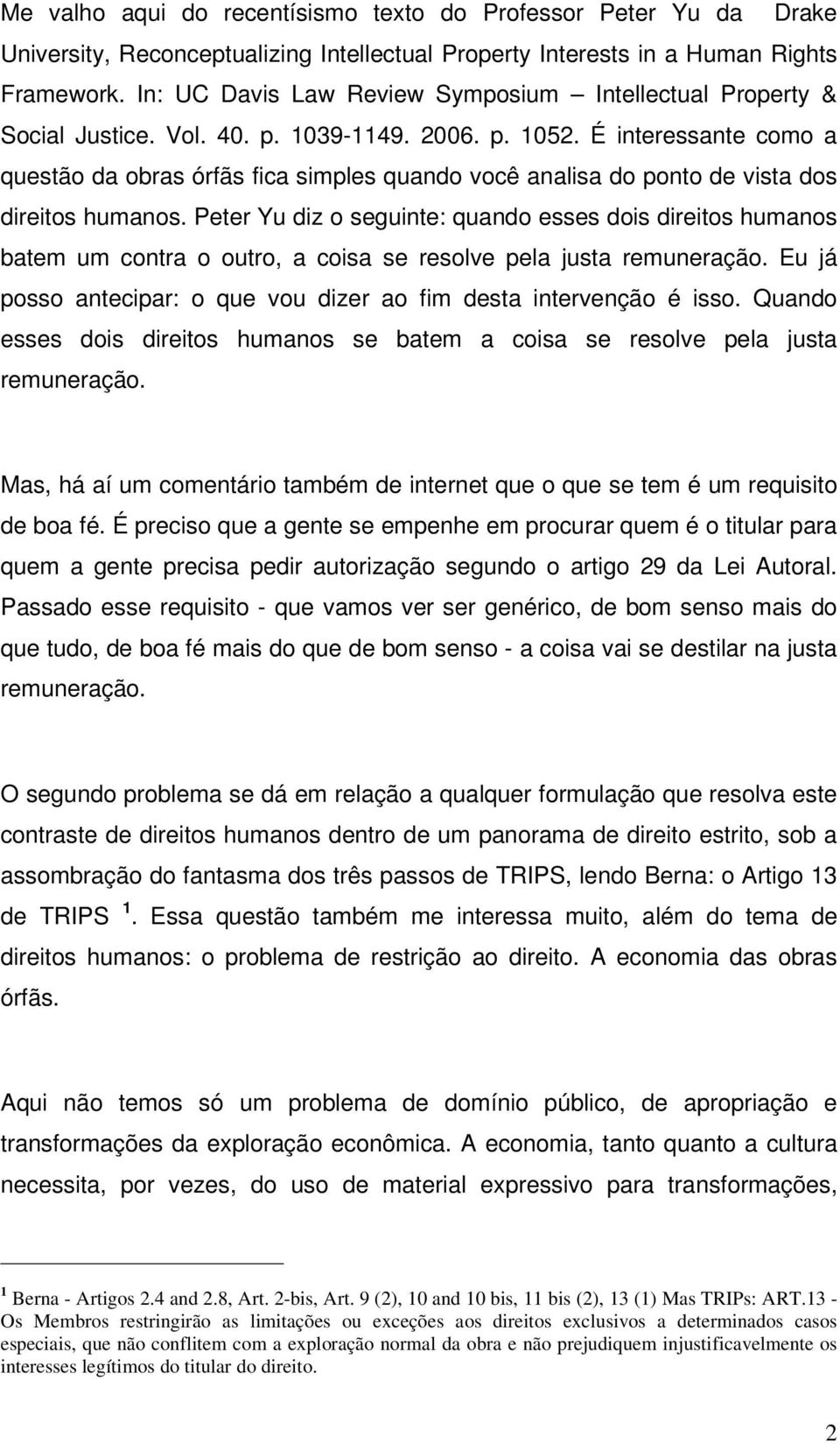 É interessante como a questão da obras órfãs fica simples quando você analisa do ponto de vista dos direitos humanos.