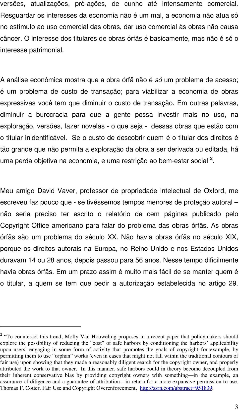 O interesse dos titulares de obras órfãs é basicamente, mas não é só o interesse patrimonial.