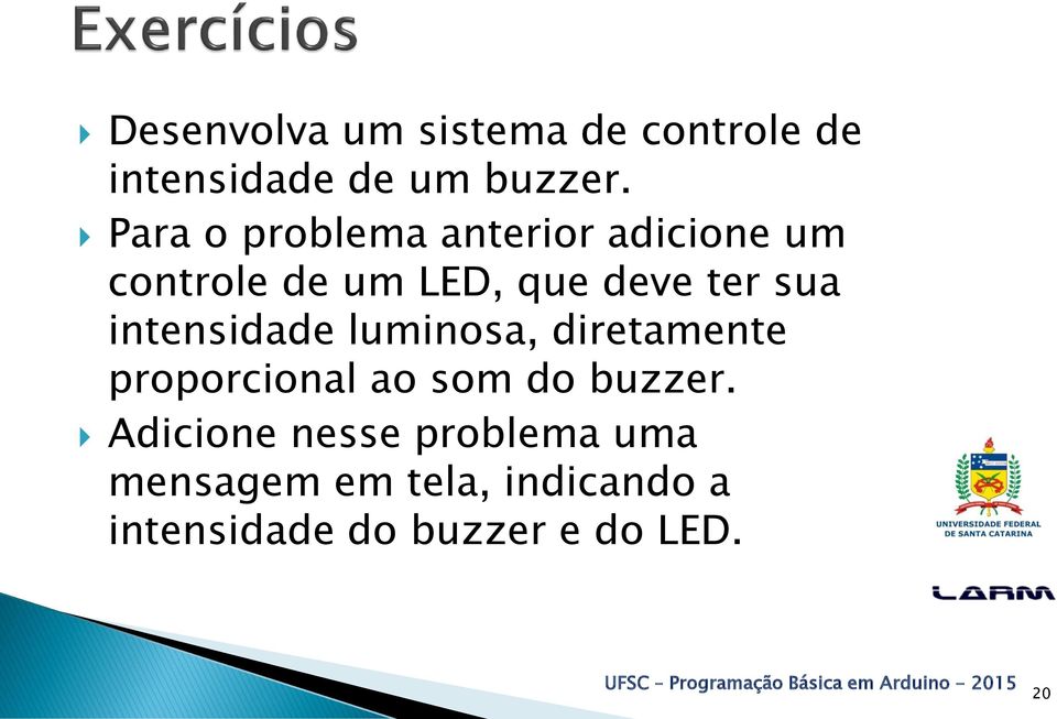 intensidade luminosa, diretamente proporcional ao som do buzzer.