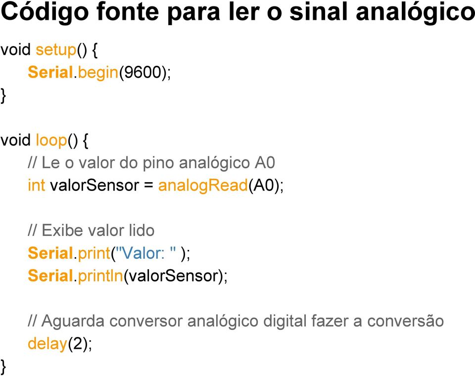 valorsensor = analogread(a0); // Exibe valor lido Serial.