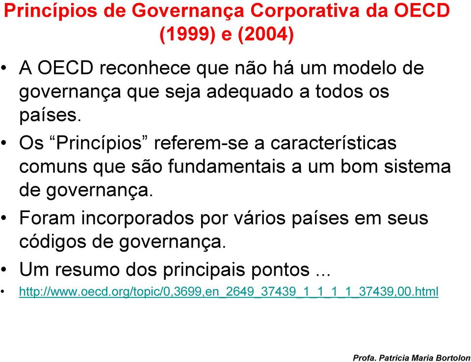 Os Princípios referem-se a características comuns que são fundamentais a um bom sistema de governança.