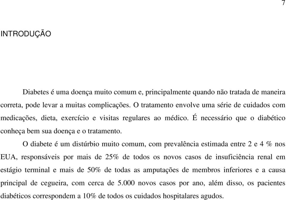 O diabete é um distúrbio muito comum, com prevalência estimada entre 2 e 4 % nos EUA, responsáveis por mais de 25% de todos os novos casos de insuficiência renal em estágio