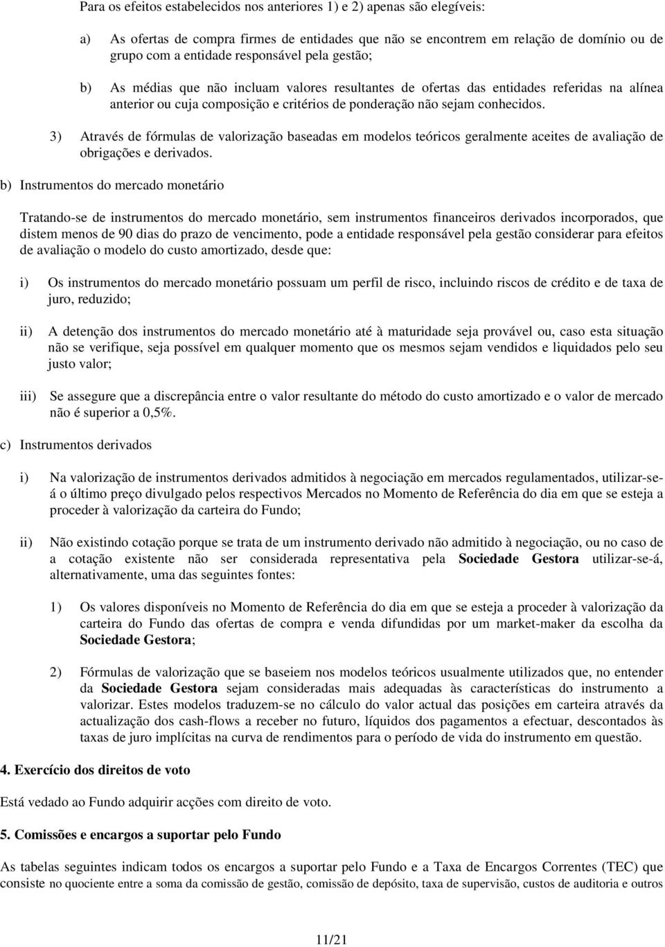 3) Através de fórmulas de valorização baseadas em modelos teóricos geralmente aceites de avaliação de obrigações e derivados.