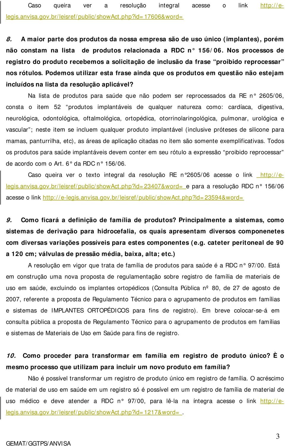 Nos processos de registro do produto recebemos a solicitação de inclusão da frase proibido reprocessar nos rótulos.