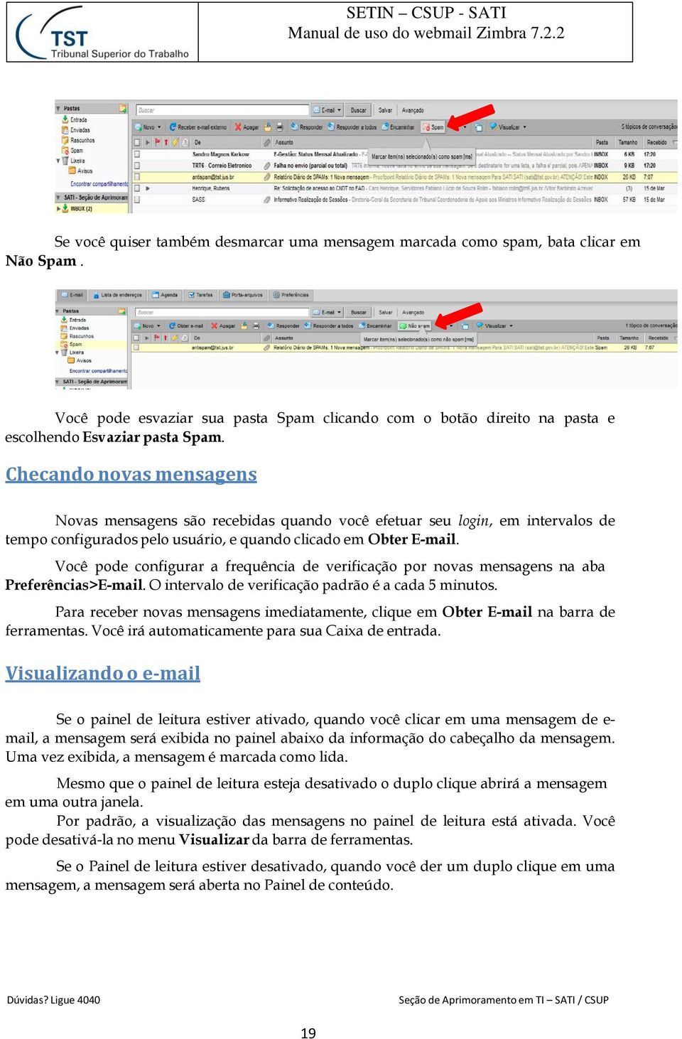 Você pode configurar a frequência de verificação por novas mensagens na aba Preferências>E-mail. O intervalo de verificação padrão é a cada 5 minutos.