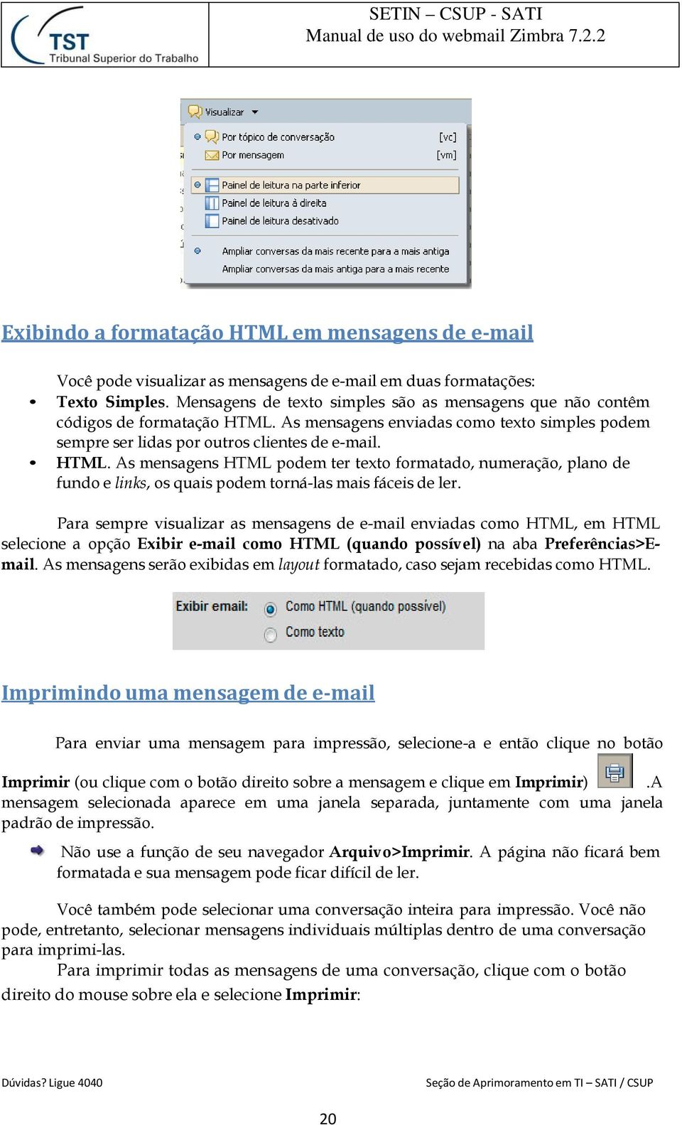 As mensagens enviadas como texto simples podem sempre ser lidas por outros clientes de e-mail. HTML.