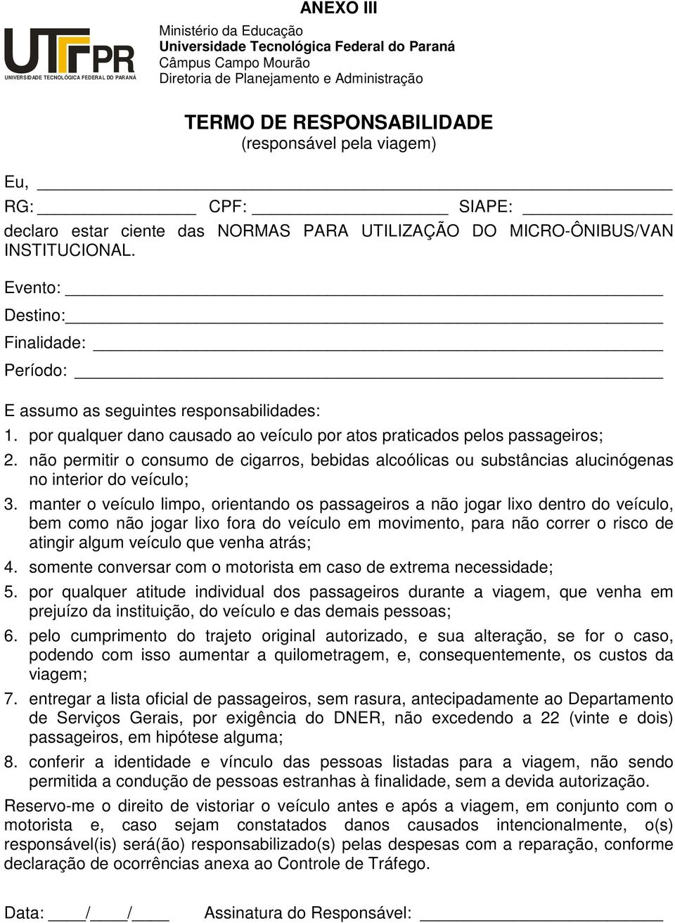 não permitir o consumo de cigarros, bebidas alcoólicas ou substâncias alucinógenas no interior do veículo; 3.