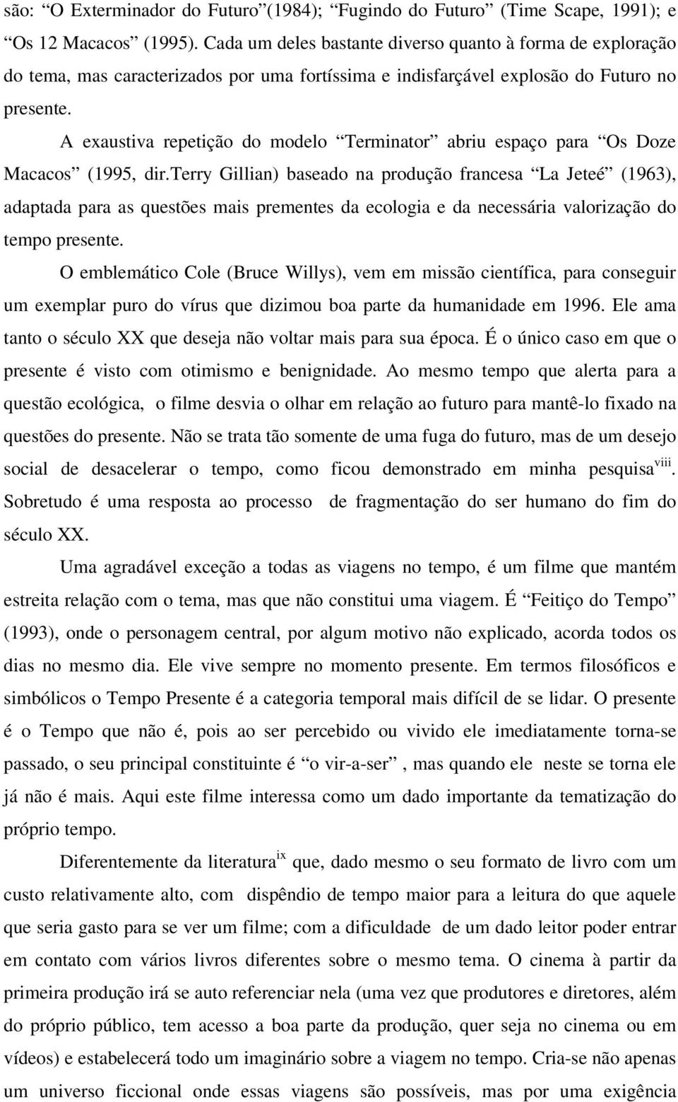 A exaustiva repetição do modelo Terminator abriu espaço para Os Doze Macacos (1995, dir.