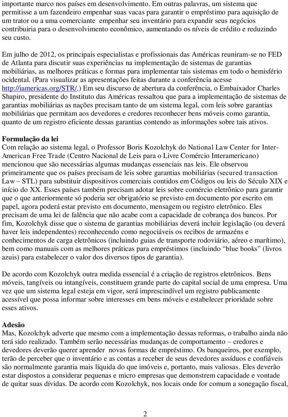 seus negócios contribuiria para o desenvolvimento econômico, aumentando os níveis de crédito e reduzindo seu custo.