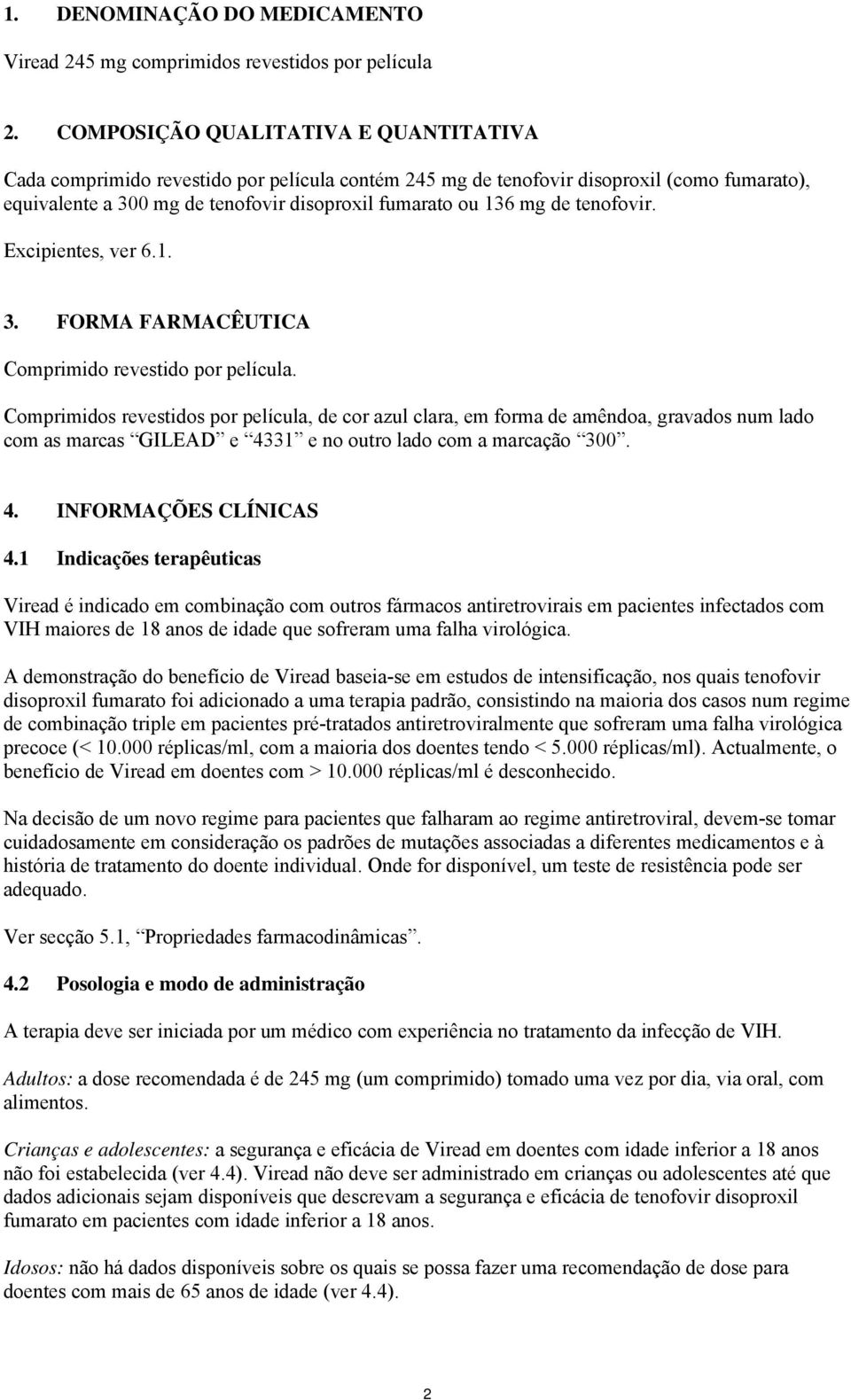 tenofovir. Excipientes, ver 6.1. 3. FORMA FARMACÊUTICA Comprimido revestido por película.