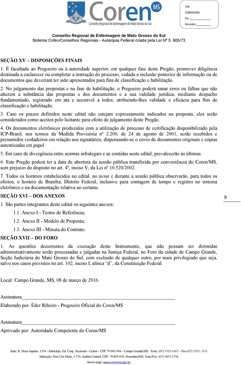 informação ou de documentos que deveriam ter sido apresentados para fins de classificação e habilitação. 2.