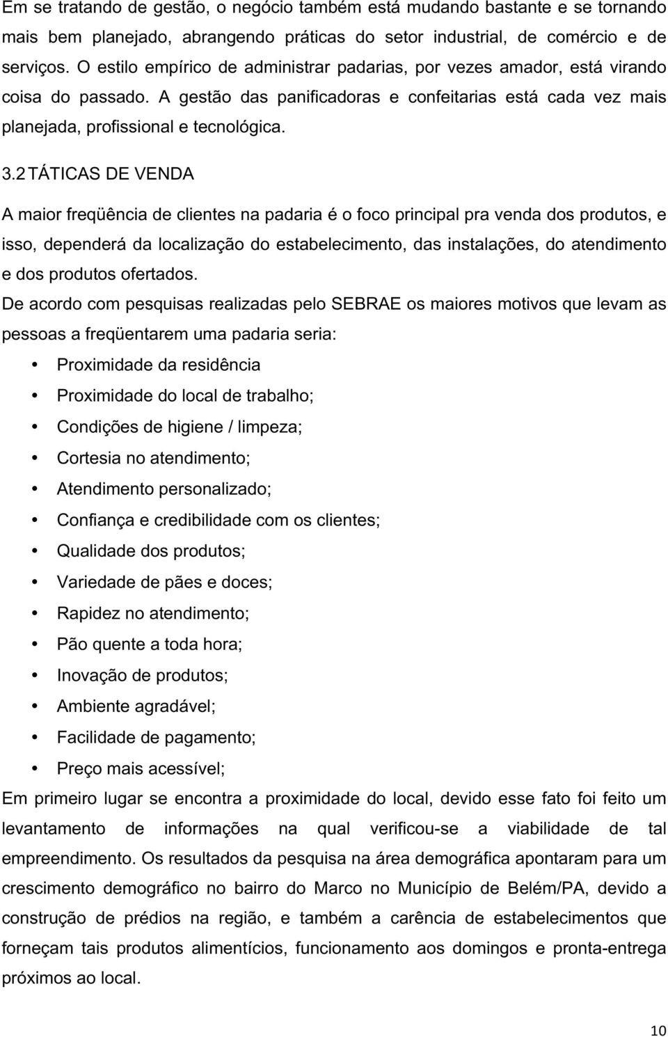 2 TÁTICAS DE VENDA A maior freqüência de clientes na padaria é o foco principal pra venda dos produtos, e isso, dependerá da localização do estabelecimento, das instalações, do atendimento e dos