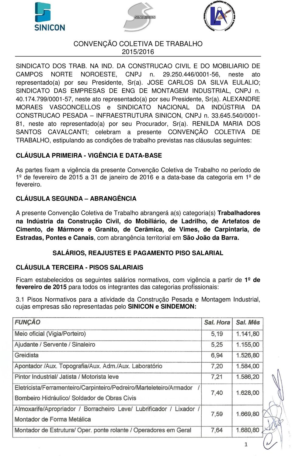 ALEXANDRE MORAES VASCONCELLOS e SINDICATO NACIONAL DA INDÚSTRIA DA CONSTRUCAO PESADA INFRAESTRUTURA SINICON, CNPJ n. 33.645.540/0001-81, neste ato representado(a) por seu Procurador, Sr(a).