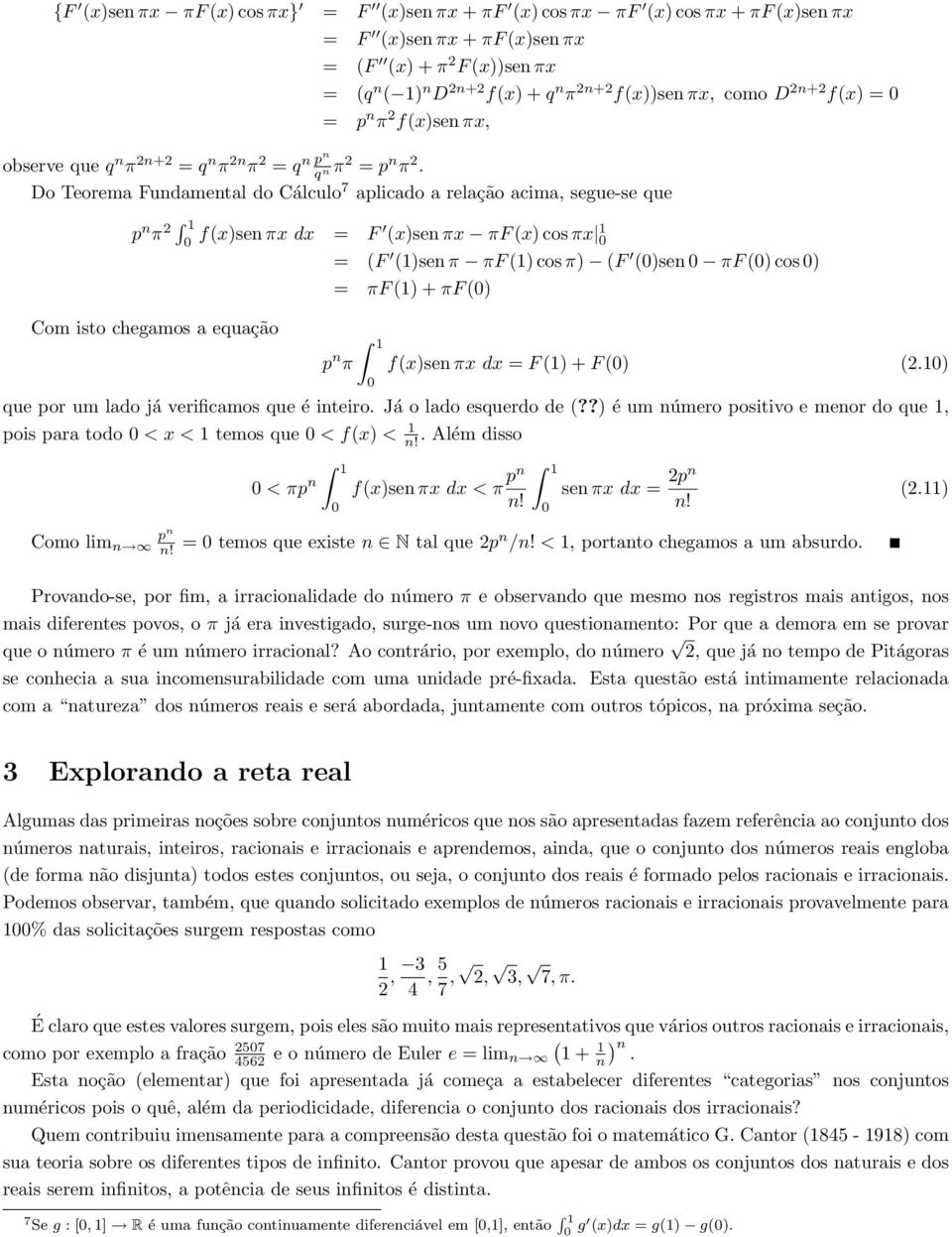 Do Teorema Fundamental do Cálculo 7 aplicado a relação acima, segue-se que p n π 2 0 f(x)sen πx dx = F (x)sen πx πf (x) cos πx 0 = (F ()sen π πf () cos π) (F (0)sen 0 πf (0) cos 0) = πf () + πf (0)