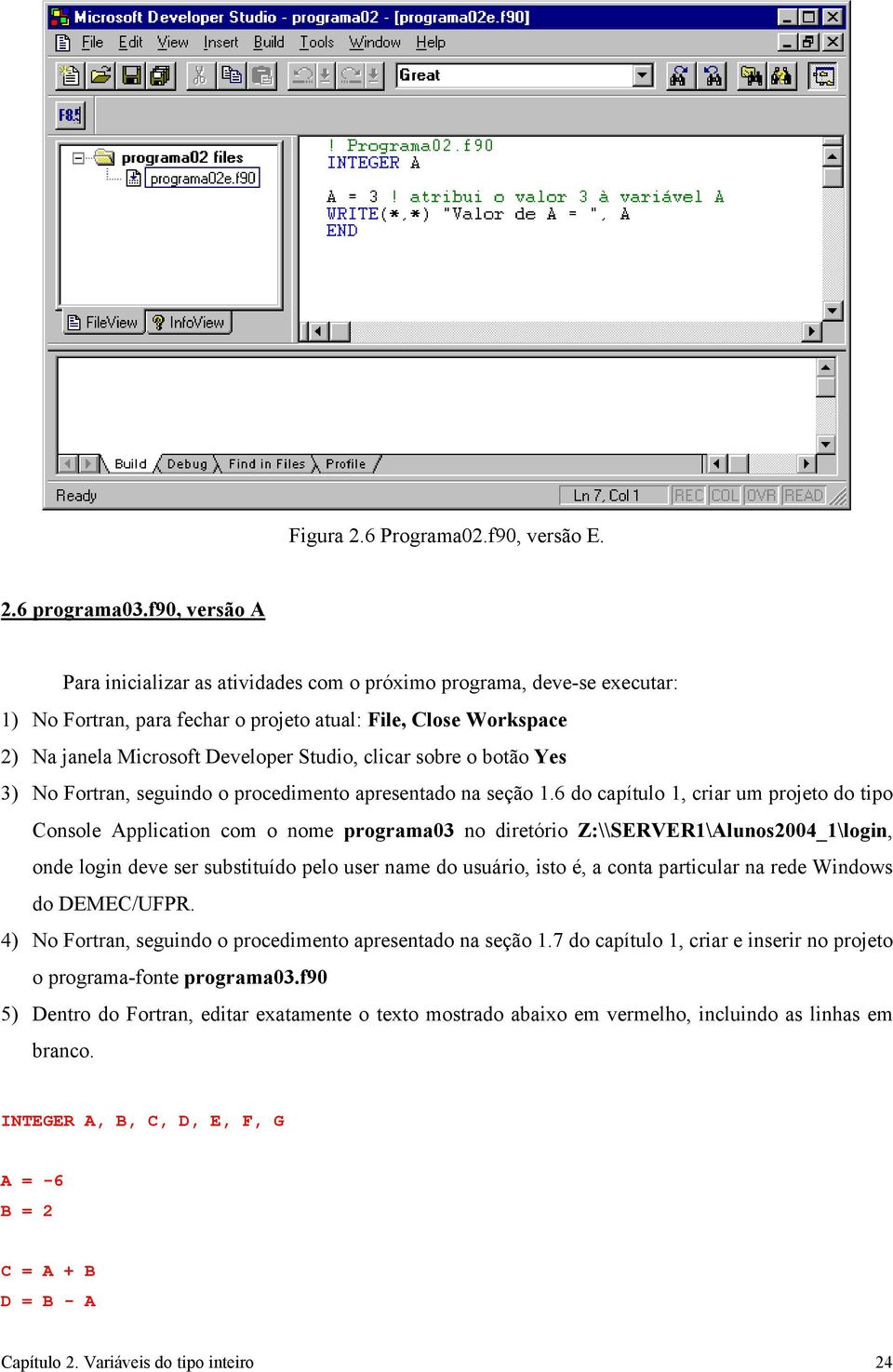 clicar sobre o botão Yes 3) No Fortran, seguindo o procedimento apresentado na seção 1.