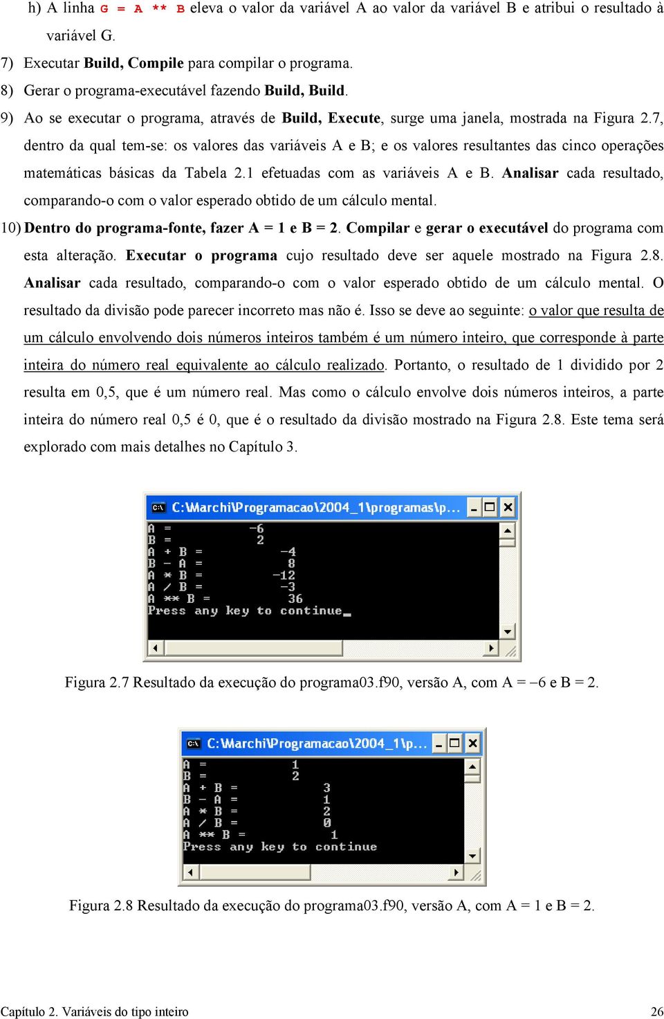 7, dentro da qual tem-se: os valores das variáveis A e B; e os valores resultantes das cinco operações matemáticas básicas da Tabela 2.1 efetuadas com as variáveis A e B.