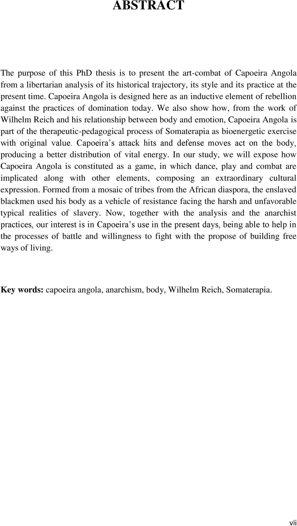 We also show how, from the work of Wilhelm Reich and his relationship between body and emotion, Capoeira Angola is part of the therapeutic-pedagogical process of Somaterapia as bioenergetic exercise