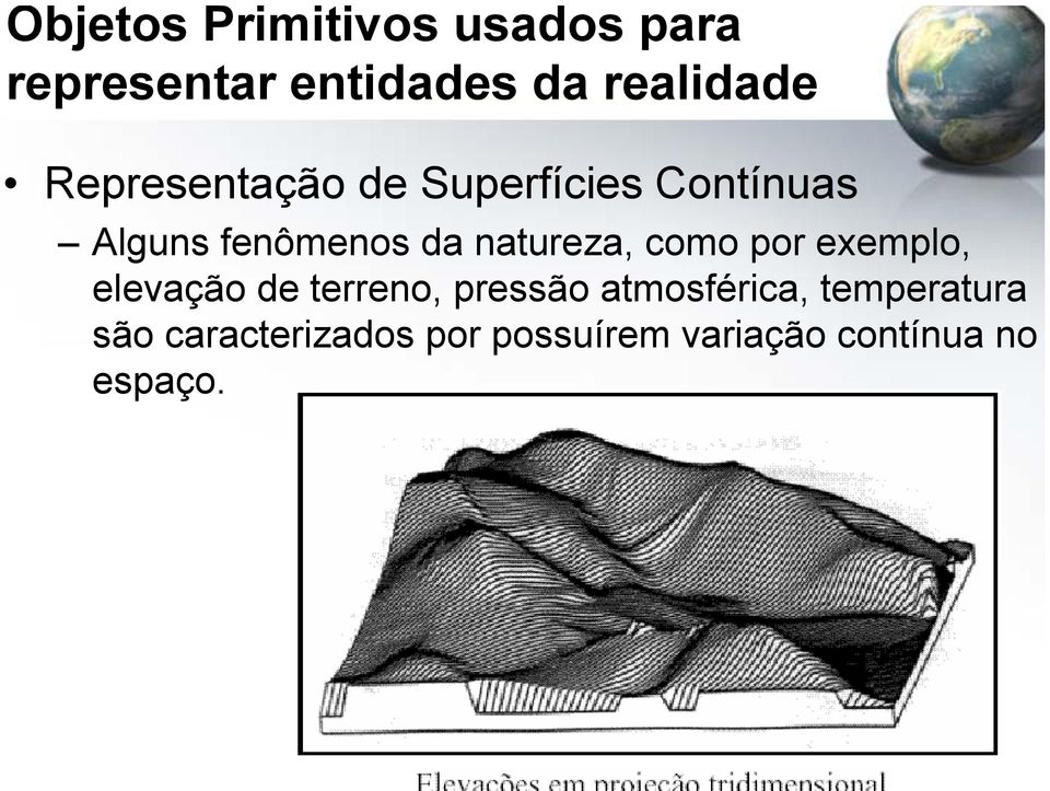 natureza, como por exemplo, elevação de terreno, pressão