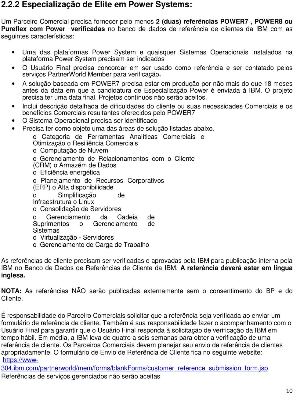 precisa concordar em ser usado como referência e ser contatado pelos serviços PartnerWorld Member para verificação.