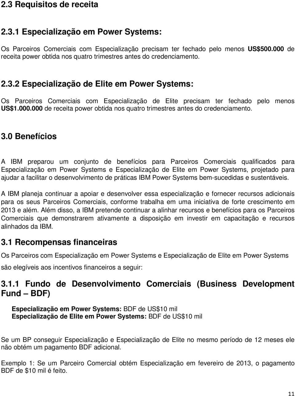 2 Especialização de Elite em Power Systems: Os Parceiros Comerciais com Especialização de Elite precisam ter fechado pelo menos US$1.000.