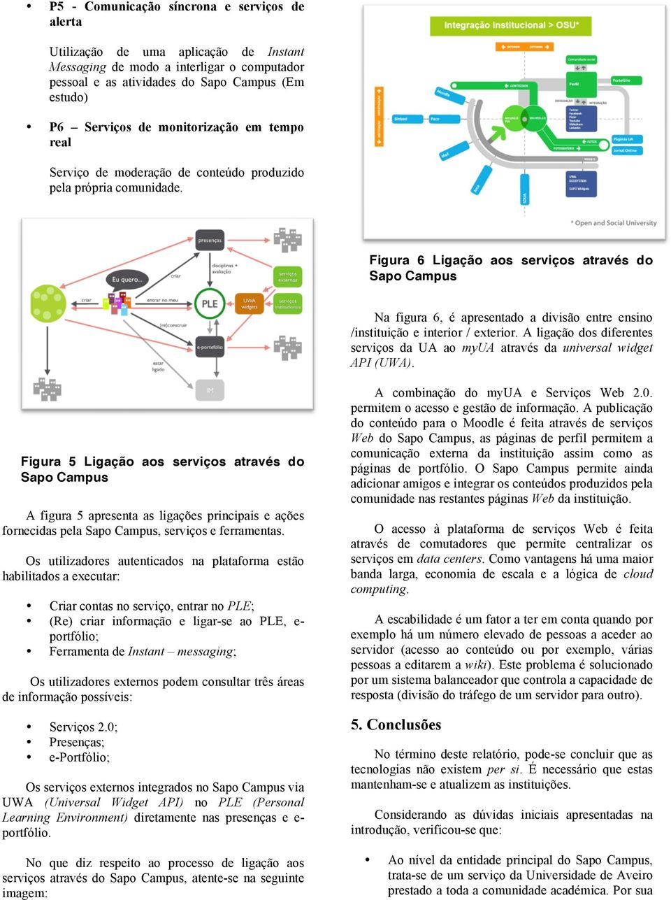 Figura 6 Ligação aos serviços através do Sapo Campus Na figura 6, é apresentado a divisão entre ensino /instituição e interior / exterior.