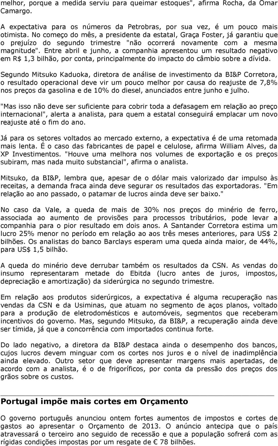 Entre abril e junho, a companhia apresentou um resultado negativo em R$ 1,3 bilhão, por conta, principalmente do impacto do câmbio sobre a dívida.