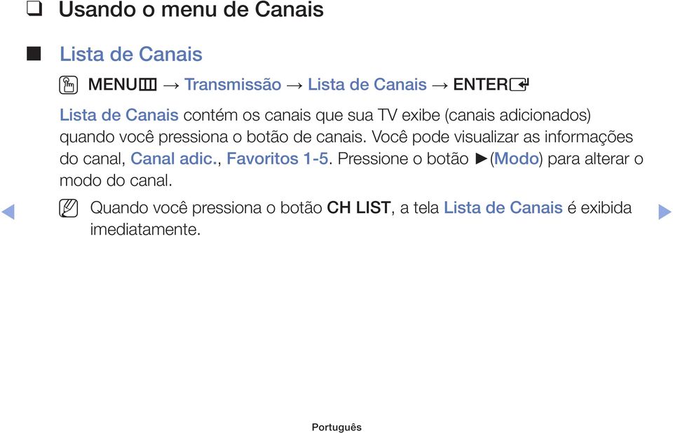 Você pode visualizar as informações do canal, Canal adic., Favoritos 1-5.