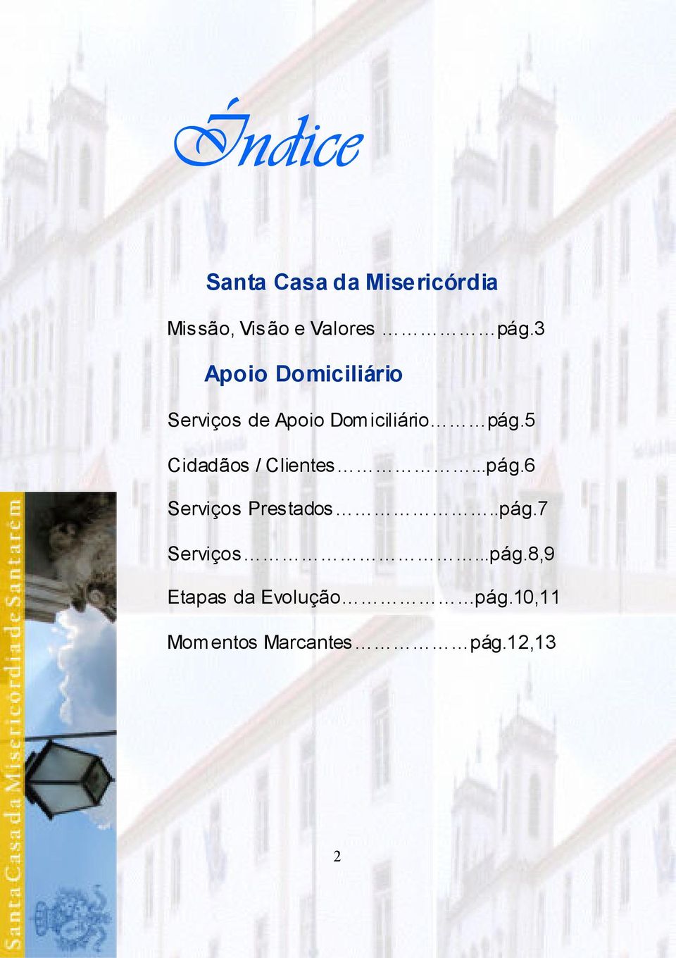 5 Cidadãos / Clientes...pág.6 Serviços Prestados..pág.7 Serviços.