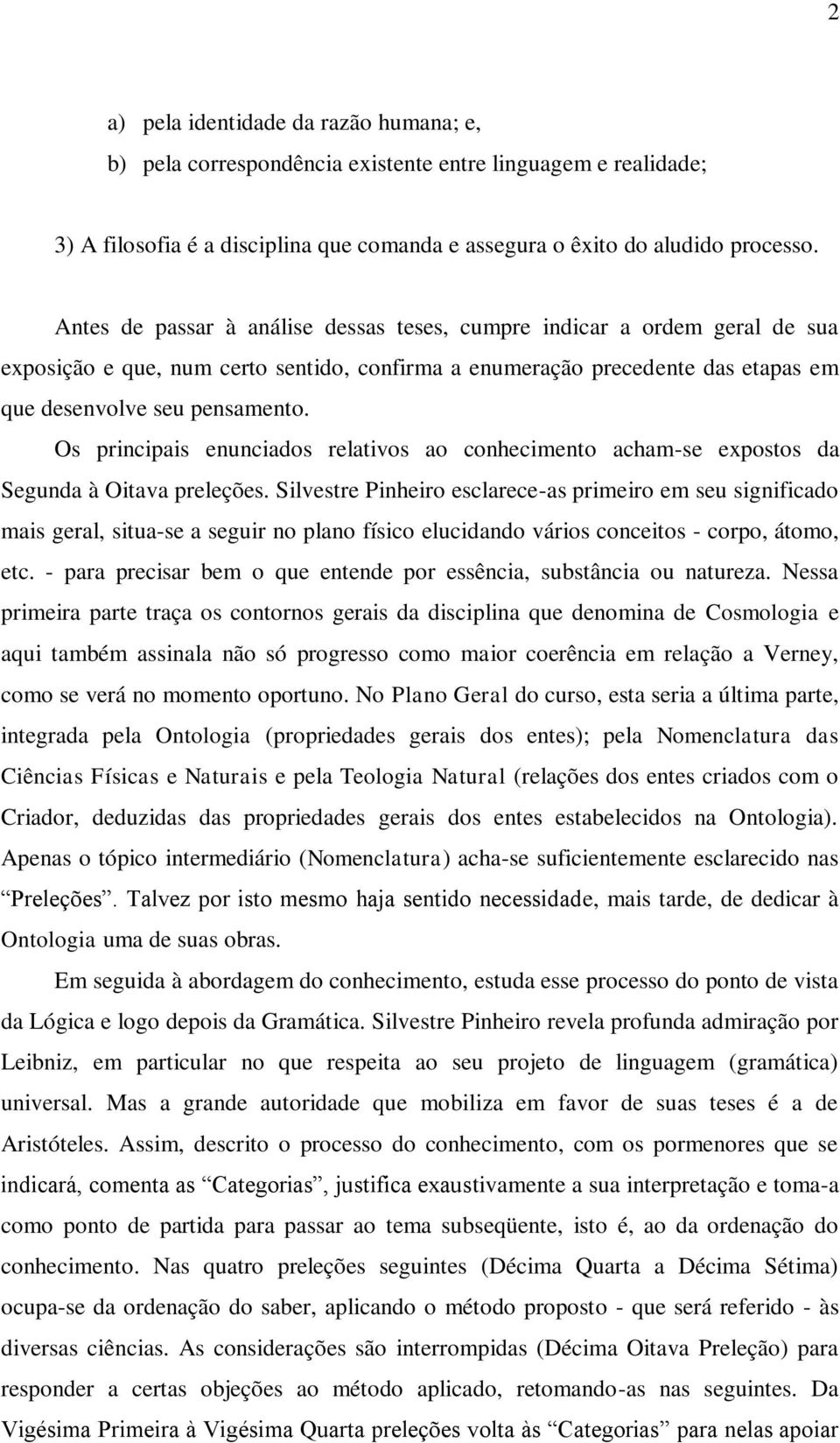 Os principais enunciados relativos ao conhecimento acham-se expostos da Segunda à Oitava preleções.