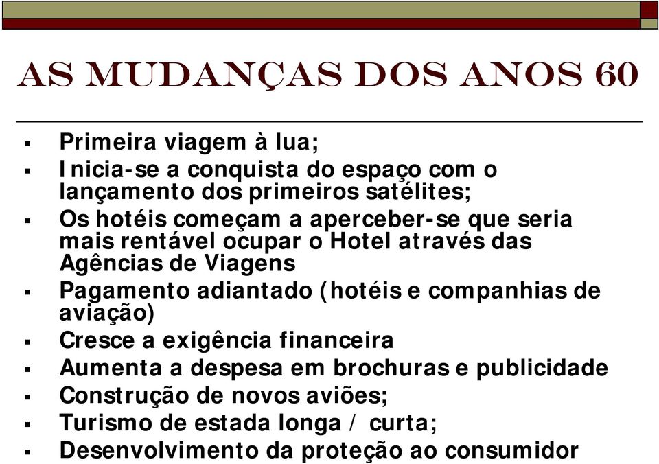 Viagens Pagamento adiantado (hotéis e companhias de aviação) Cresce a exigência financeira Aumenta a despesa em