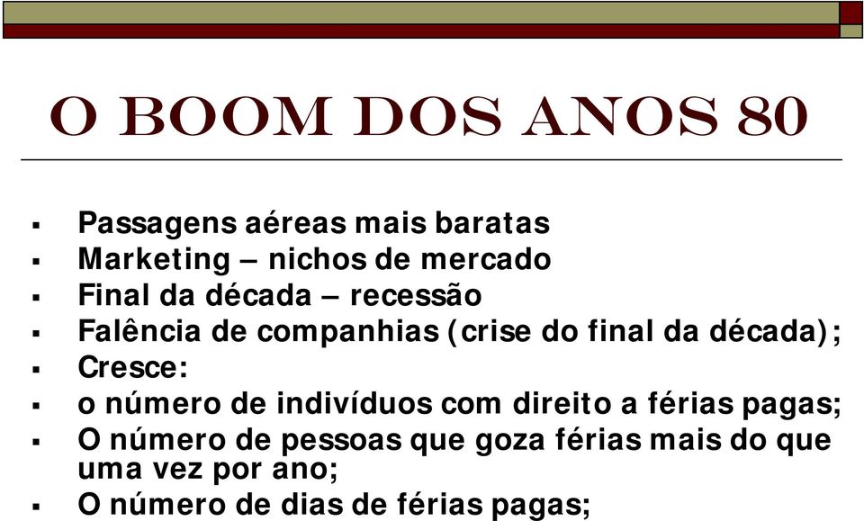 Cresce: o número de indivíduos com direito a férias pagas; O número de