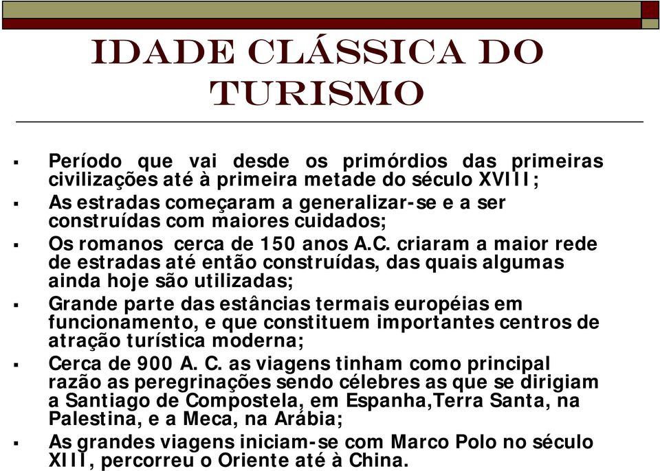 criaram a maior rede de estradas até então construídas, das quais algumas ainda hoje são utilizadas; Grande parte das estâncias termais européias em funcionamento, e que constituem