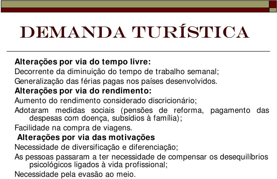 Alterações por via do rendimento: Aumento do rendimento considerado discricionário; Adotaram medidas sociais (pensões de reforma, pagamento das despesas