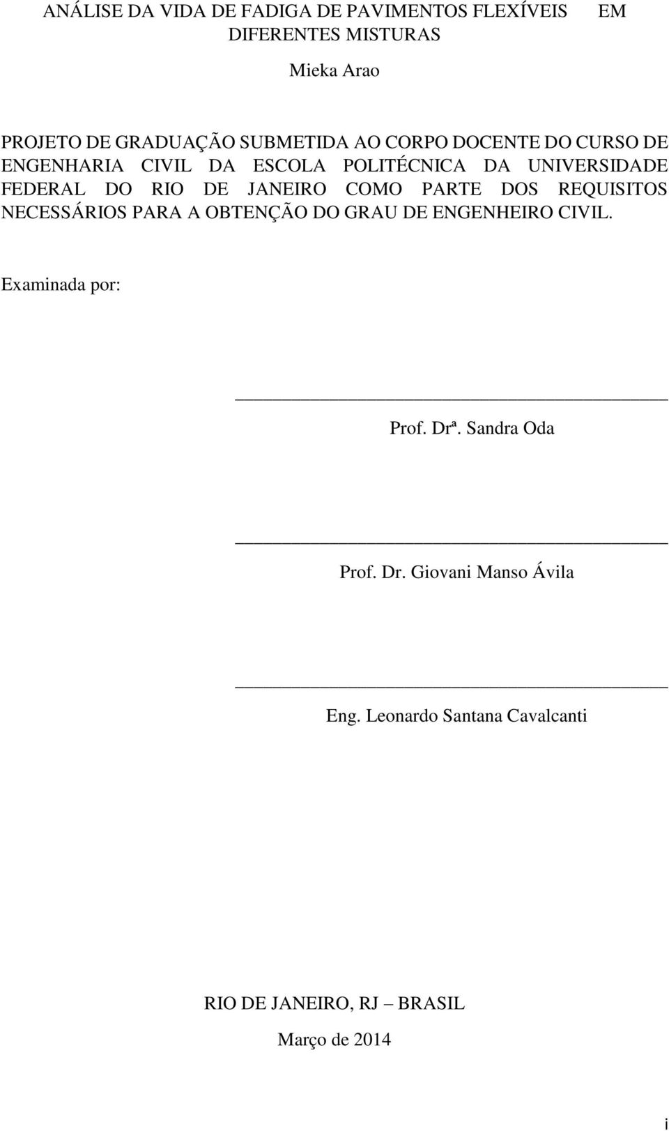 JANEIRO COMO PARTE DOS REQUISITOS NECESSÁRIOS PARA A OBTENÇÃO DO GRAU DE ENGENHEIRO CIVIL. Examinada por: Prof.