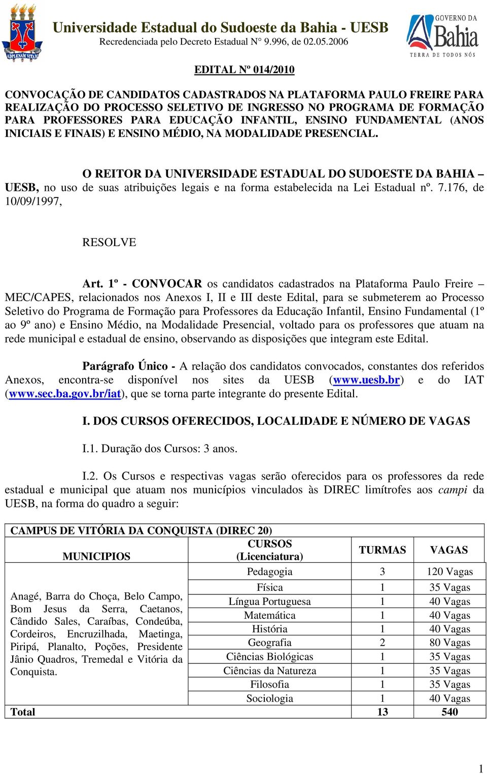 INFANTIL, ENSINO FUNDAMENTAL (ANOS INICIAIS E FINAIS) E ENSINO MÉDIO, NA MODALIDADE PRESENCIAL.