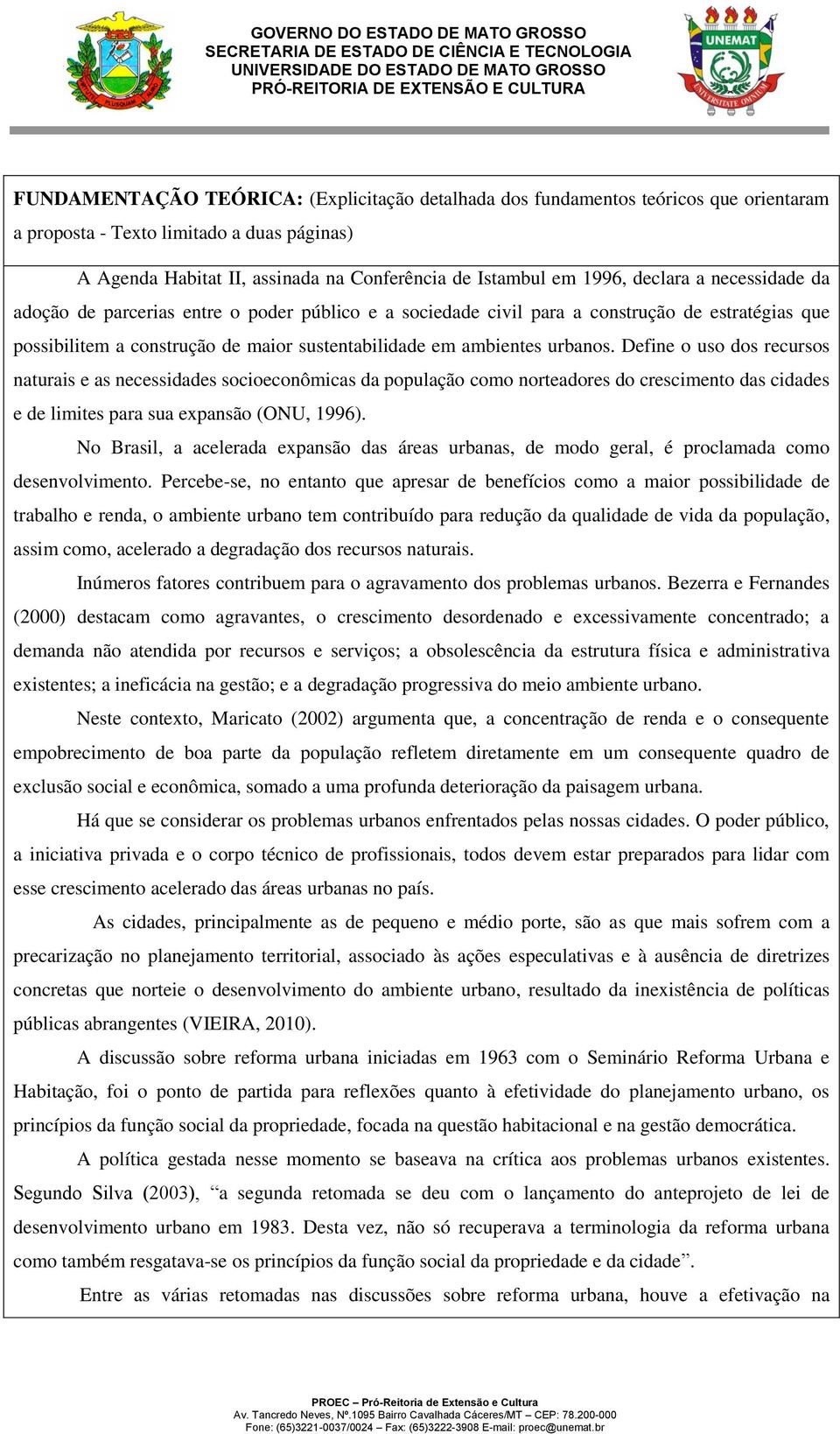 Define o uso dos recursos naturais e as necessidades socioeconômicas da população como norteadores do crescimento das cidades e de limites para sua expansão (ONU, 1996).