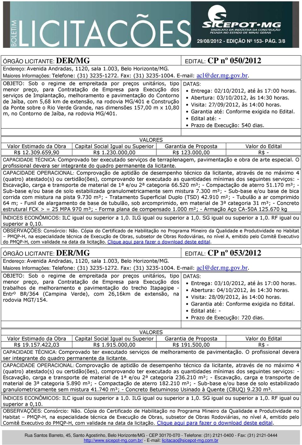 extensão, na rodovia MG/401 e Construção da Ponte sobre o Rio Verde Grande, nas dimensões 157,00 m x 10,80 m, no Contorno de Jaíba, na rodovia MG/401. Entrega: 02/10/2012, até às 17:00 horas.