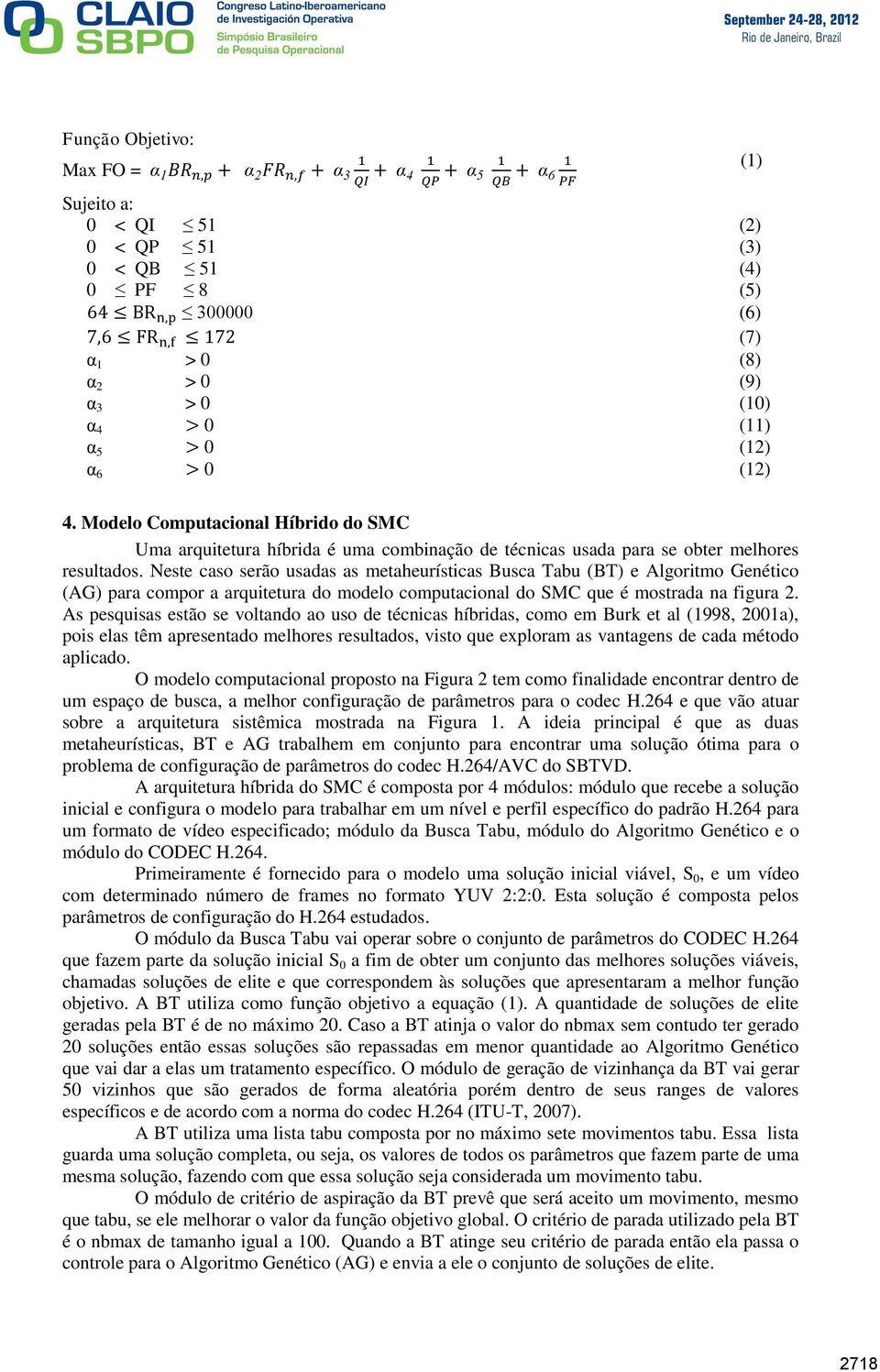 Neste caso serão usadas as metaheurísticas Busca Tabu (BT) e Algoritmo Genético (AG) para compor a arquitetura do modelo computacional do SMC que é mostrada na figura 2.