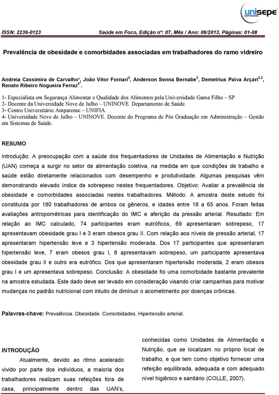 3- Centro Universitário Amparense UNIFIA. 4- Universidade Nove de Julho UNINOVE. Docente do Programa de Pós Graduação em Administração Gestão em Sistemas de Saúde.