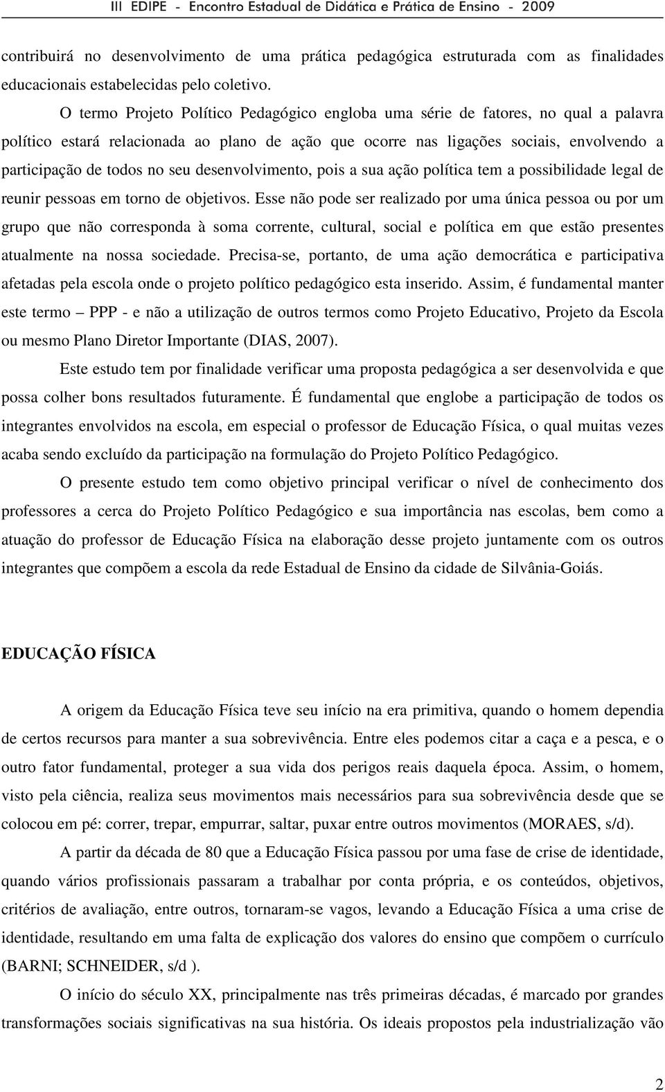 seu desenvolvimento, pois a sua ação política tem a possibilidade legal de reunir pessoas em torno de objetivos.