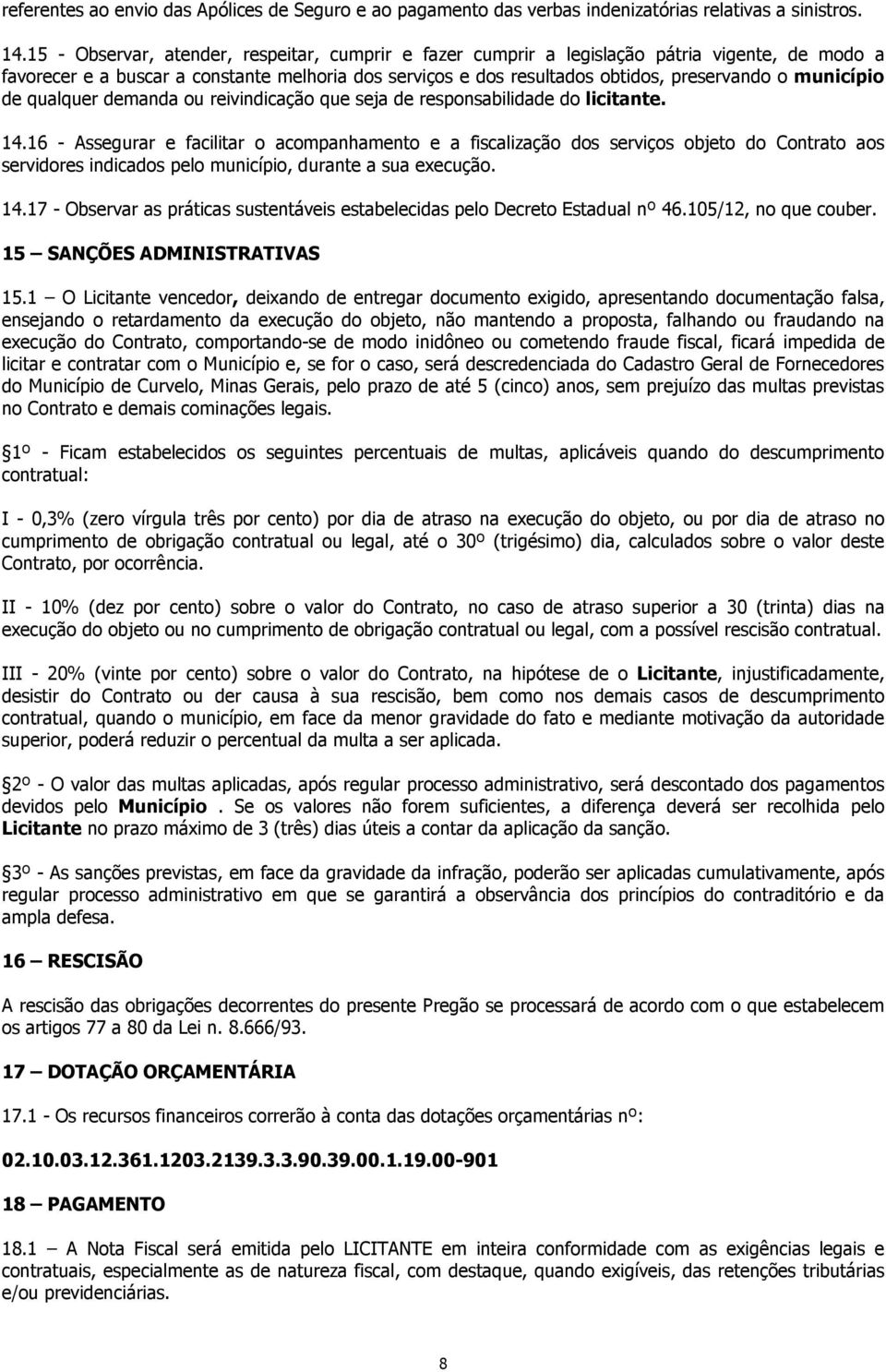 município de qualquer demanda ou reivindicação que seja de responsabilidade do licitante. 14.