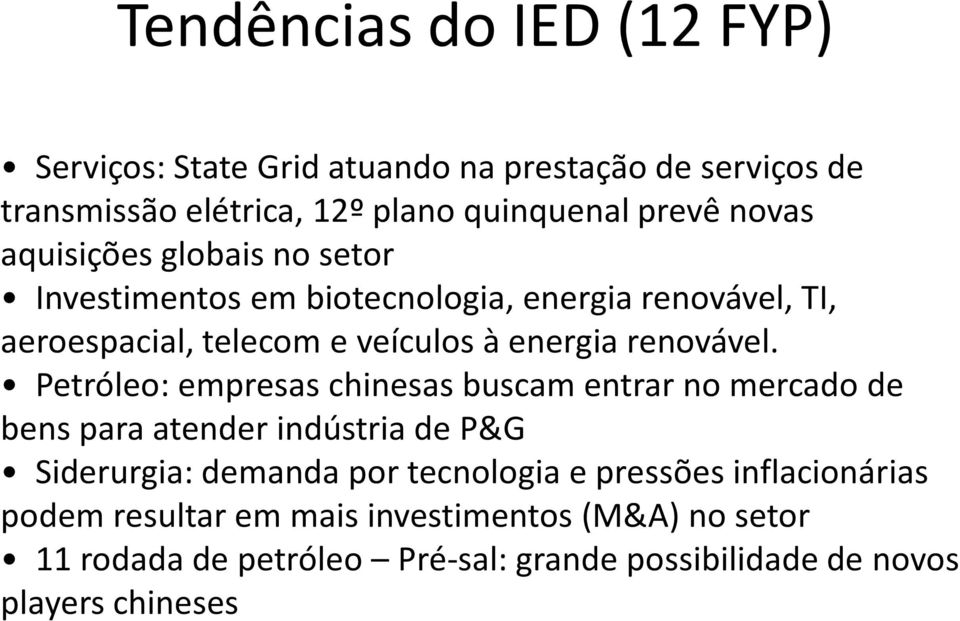 Petróleo: empresas chinesas buscam entrar no mercado de bens para atender indústria de P&G Siderurgia: demanda por tecnologia e pressões