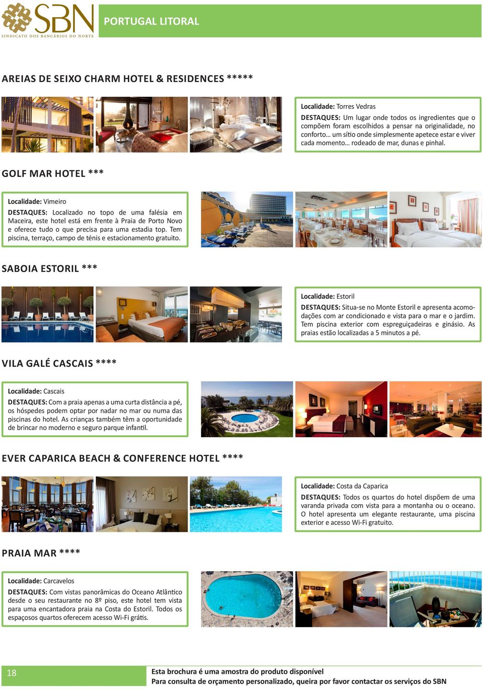 GOLF MAR HOTEL *** Localidade: Vimeiro DESTAQUES: Localizado no topo de uma falésia em Maceira, este hotel está em frente à Praia de Porto Novo e oferece tudo o que precisa para uma estadia top.