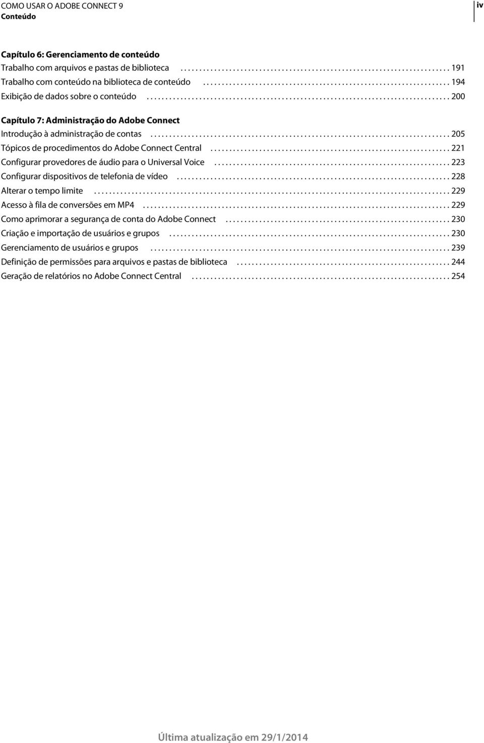 ............................................................................... 205 Tópicos de procedimentos do Adobe Connect Central................................................................ 221 Configurar provedores de áudio para o Universal Voice.