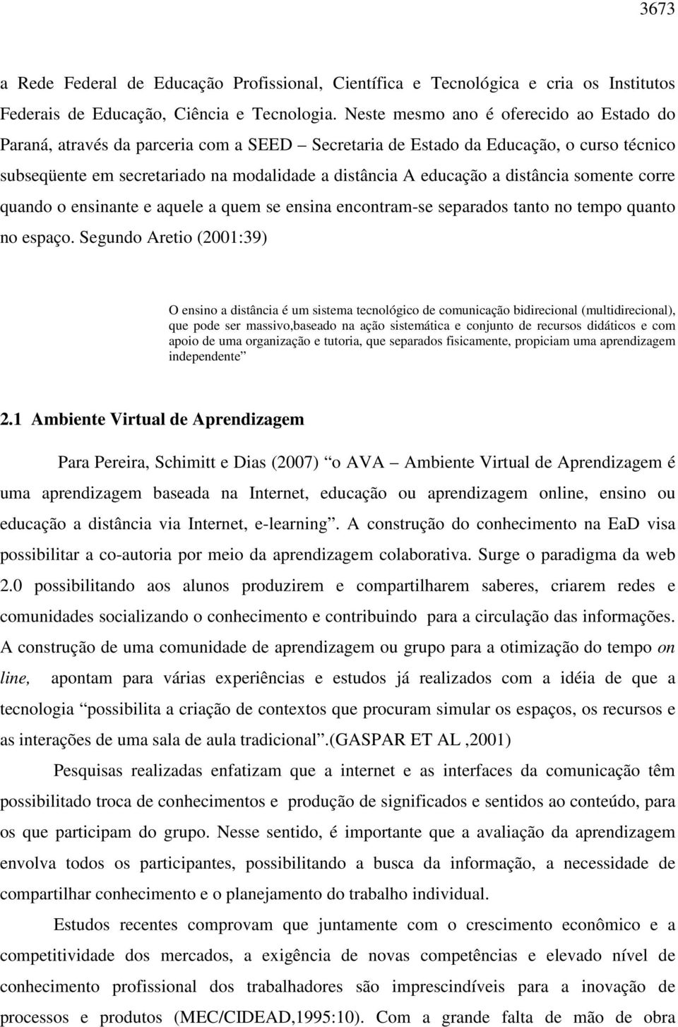 distância somente corre quando o ensinante e aquele a quem se ensina encontram-se separados tanto no tempo quanto no espaço.