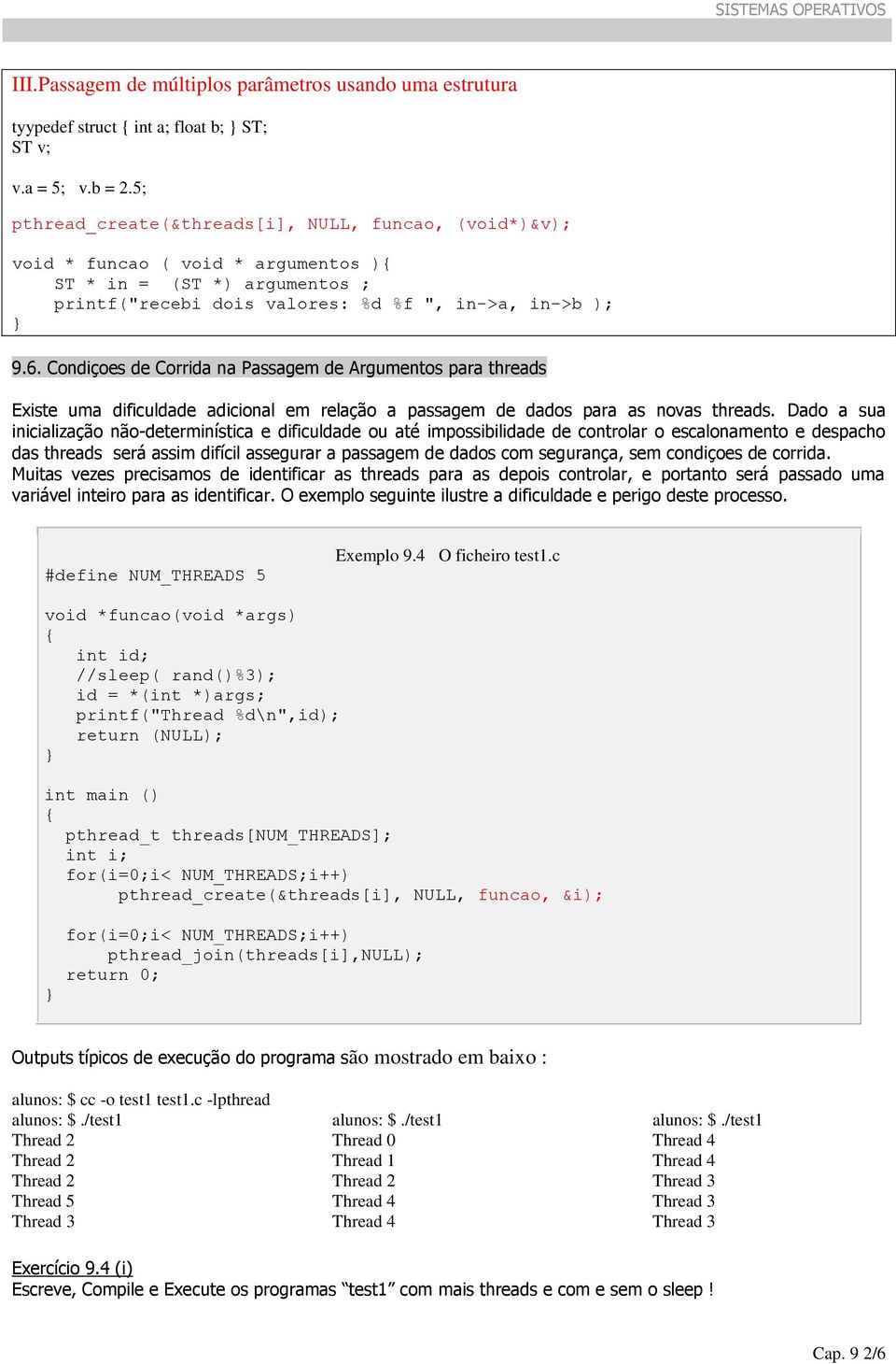 Condiçoes de Corrida na Passagem de Argumentos para threads Existe uma dificuldade adicional em relação a passagem de dados para as novas threads.